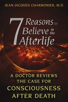 7 Reasons to Believe in the Afterlife: A Doctor Reviews the Case for Consciousness after Death 1620553805 Book Cover