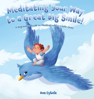 Meditating Your Way to a Great Big Smile!: A Beginner's Guide to Meditation for Little Ones 1955105057 Book Cover