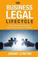 The Business Legal Lifecycle: How to Successfully Navigate Your Way from Start Up to Success 0994551460 Book Cover