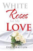 White Roses for My Love 1952754593 Book Cover