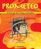 Prometeo: El heroe que dio el fuego a los hombres 9583016446 Book Cover