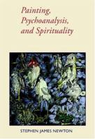 Painting, Psychoanalysis, and Spirituality (Contemporary Artists and their Critics) 052166134X Book Cover