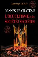 Rennes-Le-Chateau, L'Occultisme Et Les Societes Secretes 291440526X Book Cover