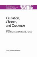 Causation, Chance and Credence (The Western Ontario Series in Philosophy of Science) 9027726337 Book Cover