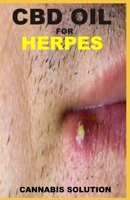 CBD OIL FOR HERPES: The Complete Guide to the Treatment of Herpes Using CBD Oil 1688900721 Book Cover