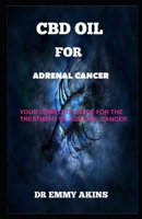 CBD OIL FOR ADRENAL CANCER: Your Complete Guide for the Treatment of Adrenal Cancer B087KX3Z88 Book Cover