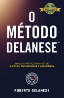 O Método Delanese: Um guia prático para obter Sucesso, Prosperidade e Abundância 1774820781 Book Cover