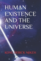 HUMAN EXISTENCE AND THE UNIVERSE 1719935432 Book Cover