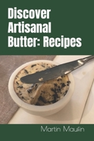 Discover Artisanal Butter: Recipes B0CKTHGVVR Book Cover