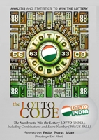 The Lotto Code, Analysis and Statistics to Win the Lottery + The Numbers to Win the Lottery LOTTO (INDIA), Including Combinations and Extra Number (BONUS BALL) 1326011618 Book Cover