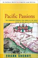 Pacific Passions: The European Struggle for Power in the Great Ocean in the Age of Exploration 0688075185 Book Cover