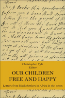 Our Children Free & Happy: Letters from Black Settlers in Africa in the 1790s (Early Black Writers Series) 0748602704 Book Cover