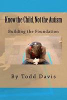 Know the Child, Not the Autism: For Parents, Paraeducators and Teachers 1532957890 Book Cover