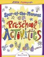 Spur of the Moment Preschool Activities (Bible Funstuff) 0781442303 Book Cover
