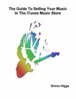 The Guide To Selling Your Music In The iTunes Music Store 0975465007 Book Cover