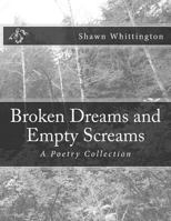 Broken Dreams and Empty Screams: A Poetry Collection 1497577144 Book Cover