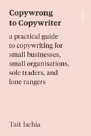 Copywrong to Copywriter 1914484738 Book Cover