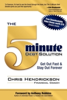 The 5-Minute Debt Solution: Get Out Fast & Stay Out Forever 1600374301 Book Cover