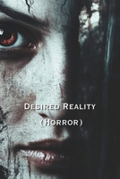 Desired Reality (Horror) B0DR3662D1 Book Cover