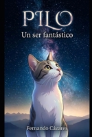 Pilo: Un ser Fantástico (Spanish Edition) B0GY85Q3DS Book Cover