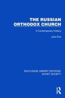 The Russian Orthodox Church: A Contemporary History (Routledge Library Editions: Soviet Society) 1032887214 Book Cover