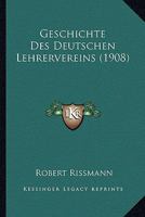 Geschichte Des Deutschen Lehrervereins (1908) 1145060773 Book Cover