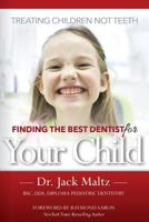 Finding the Best Dentist for Your Child: Treating Children, Not Teeth 1772770450 Book Cover