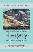 Born and Raised in Space; the Legacy of Two Copper Mining Towns: Two Towns That Disappeared: Santa Rita, Nm and Morenci, Arizona 1982254483 Book Cover
