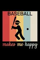 Baseball Makes Me Happy: Unique Baseball Notebook 6"x9" Journal Homerun Lined 1082116815 Book Cover
