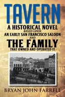 Tavern: A Historical Novel Based Upon an Early San Francisco Saloon and the Family That Owned and Operated It B0CVMTPZHN Book Cover