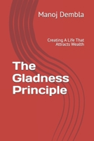 The Gladness Principle: Creating A Life That Attracts Wealth B0F6MJRPQD Book Cover