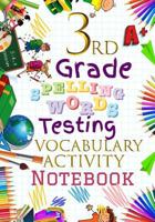 3rd Grade Spelling Words Testing Vocabulary Activity Notebook: Third Grade Homeschool Curriculum: Blank Spelling Worksheets, Creative Writing Practice, Bonus Words Activity Pages Workbook 1729678491 Book Cover