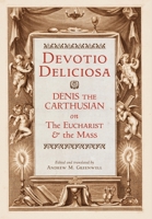 Devotio Deliciosa: Denis the Carthusian on the Mass and the Eucharist B0GKBP38RS Book Cover