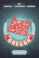 My Travel * Camping * Hiking Oregon Journal: Explore Scenic Beauty, Escape From Civilization, Enjoy The Sounds Of Nature And Document Your Outdoor Adventures With This Compact Diary Notebook 1081548568 Book Cover