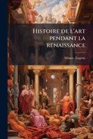 Histoire de l'art pendant la renaissance Volume 01 1167648439 Book Cover