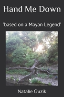 Hand Me Down: 'based on a Mayan Legend' 1723825131 Book Cover