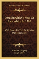 Lord Burghley's Map Of Lancashire In 1590: With Notes On The Designated Manorial Lords 1163586242 Book Cover