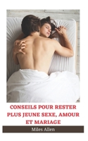 Conseils Pour Rester Plus Jeune Sexe, Amour Et Mariage B09ZFH2CDS Book Cover