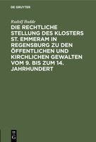 Die Rechtliche Stellung Des Klosters St. Emmeram in Regensburg Zu Den Öffentlichen Und Kirchlichen Gewalten Vom 9. Bis Zum 14. Jahrhundert: (Teildruck 3112444930 Book Cover
