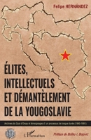 Elites, intellectuels et démantèlement de la Yougoslavie: Archives du Quai d'Orsay et témoignages d'un processus de longue durée (1945-1991) (Histoire, Textes, Sociétés) (French Edition) 2343175837 Book Cover