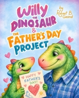 Willy the Dinosaur & the Father’s Day Project B0H4RY3VXH Book Cover