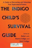 The Indigo Child Survival Guide 1478397969 Book Cover