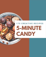 175 Creative 5-Minute Candy Recipes: A 5-Minute Candy Cookbook for Your Gathering B08P25TNQM Book Cover