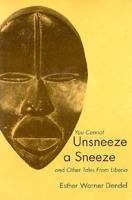 You Cannot Unsneeze a Sneeze and Other Tales from Liberia 087081415X Book Cover