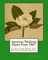 American Medicine Plants From 1887: A Picture Book Of Royalty-Free Images 1546523634 Book Cover