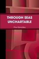 THROUGH SEAS UNCHARTABLE 0557066816 Book Cover