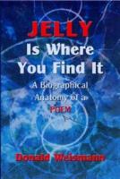 Jelly Is Where You Find It: A Biographical Anatomy of a Poem 1571974598 Book Cover