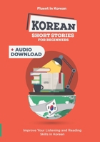 Korean Short Stories for Complete Beginners + Audio Download: Improve Your Listening and Reading Skills in Korean 1690629649 Book Cover
