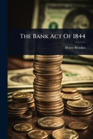 The Bank Act Of 1844 102482893X Book Cover