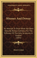 Rhemes and Doway; an Attempt to Show What Has Been Done by Roman Catholics for the Diffusion of the Holy Scriptures in English 0548733422 Book Cover